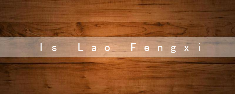 Is Lao Fengxiang worth gold?